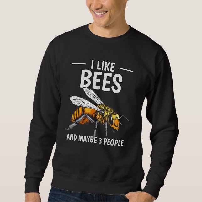 Honey Bee Beekeeper Quote I Like Bees And Maybe 3  Sweatshirt (Front)