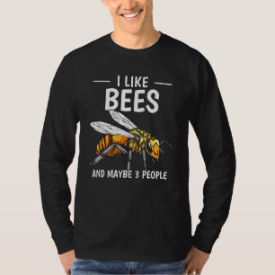 Honey Bee Beekeeper Quote I Like Bees And Maybe 3 T-Shirt