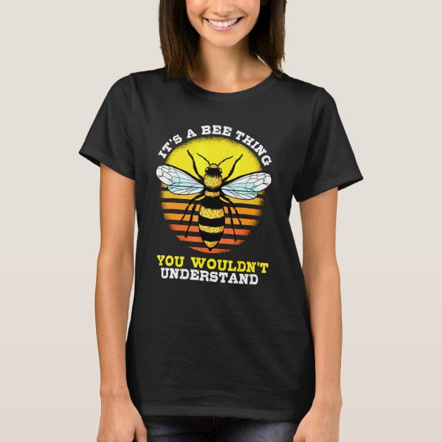 Honey Bee Beekeeper Quote Its A Bee Thing Bees T-Shirt (Front)