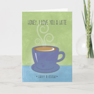 Honey Birthday, I Love You a Latte, Coffee Cup Card