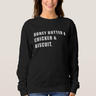 Honey Butter Chicken Biscuit Funny Sweatshirt