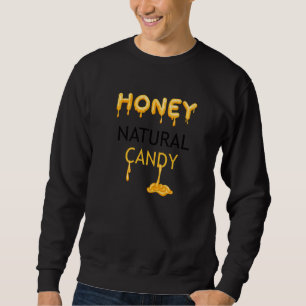 Honey Candy Nature Wildlife Ironic Saying Bee Natu Sweatshirt