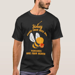 Honey Comes From Bees Pancakes Come From Heaven T-Shirt