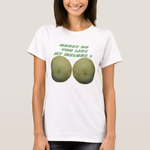 Honey Do You Like My Melons T-Shirt