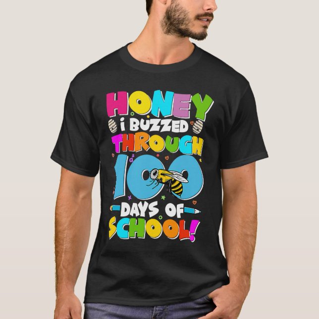 Honey I Buzzed Through 100 days of School Bee 100t T-Shirt (Front)