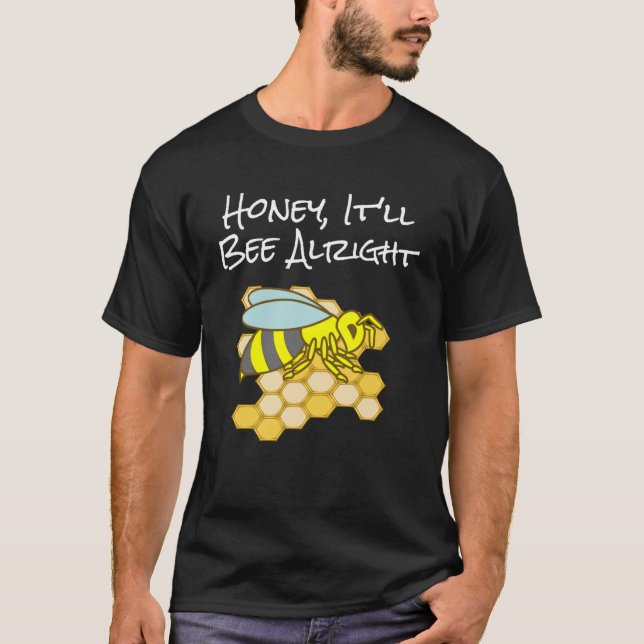 Honey, It'll Bee Alright - Inspirational Bee Pullo T-Shirt (Front)