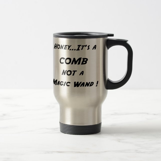 Honey...It's A Comb Travel Mug (Right)