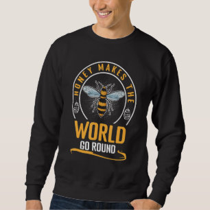 Honey Makes The World Go Round Bees Beekeeper Sweatshirt