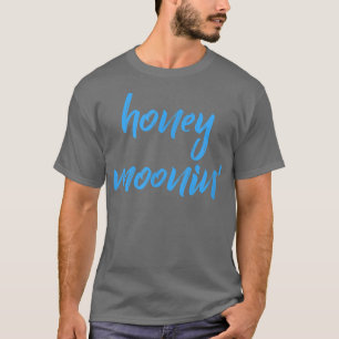 Honey MooninBlue Quote for Couples on Honeymoon Va T-Shirt