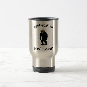 Honey Squatch Don’t Care Travel Mug