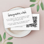 Honeymoon Wish | QR Code Wedding Registry White Enclosure Card<br><div class="desc">Simple, stylish wedding honeymoon wish fund enclosure card in a modern minimalist design style with an elegant natural script typography in classic black and white, with an informal handwriting style font. The text can easily be personalized with your names, payment details (zelle, PayPal venmo etc), scannable QR code and message...</div>