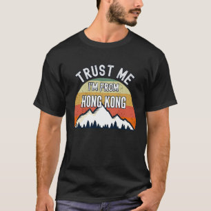 Hong Kong  Trust Me I'm From Hong Kong T-Shirt
