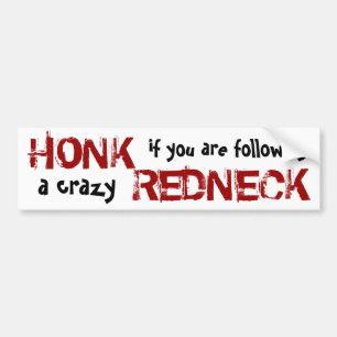 Honk at the crazy Redneck! Bumper Sticker