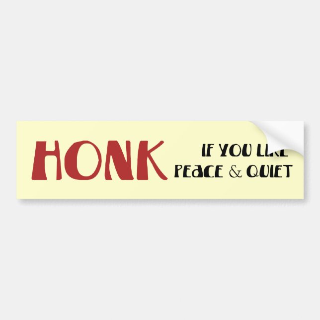 honk for peace and quiet bumper sticker (Front)
