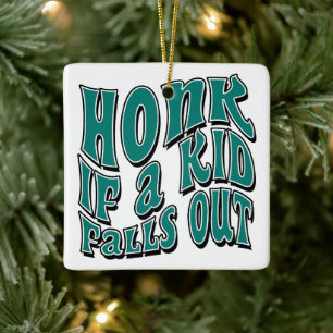 Honk If A Kid Falls Out Joke Sarcastic Saying Ceramic Ornament
