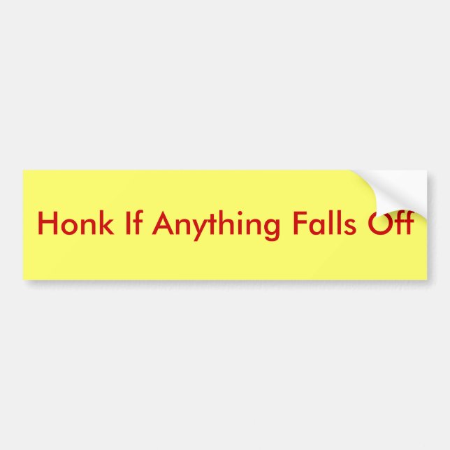 Honk if anything falls off bumper sticker (Front)