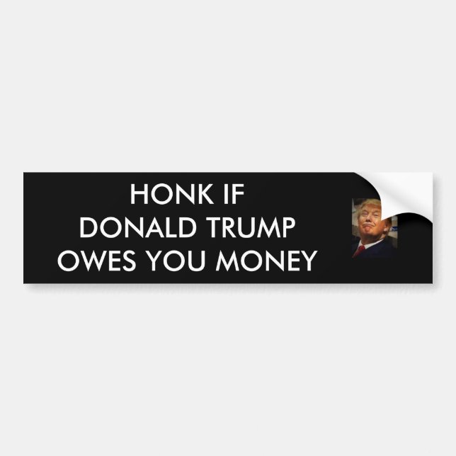 HONK IF DONALD TRUMP OWES YOU MONEY BUMPER STICKER (Front)