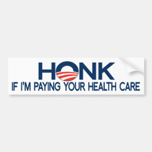 Honk If I'm Paying Your Health Care Bumper Sticker