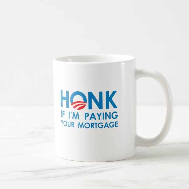 HONK IF I'M PAYING YOUR MORTGAGE COFFEE MUG (Right)