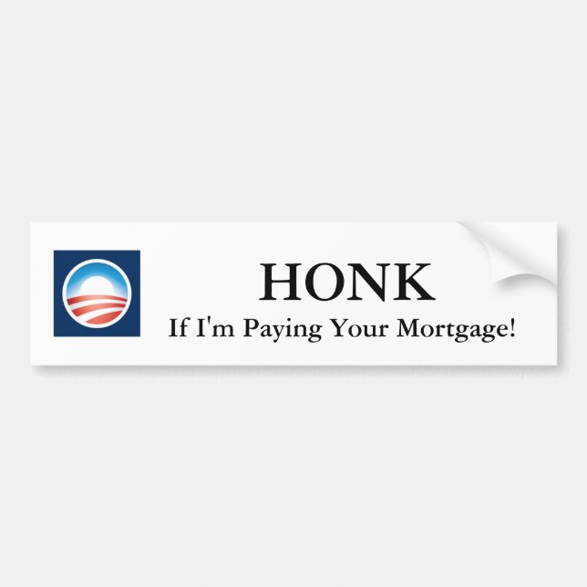 Honk If I'm Paying Your Mortgage! Obama Sticker (Front)