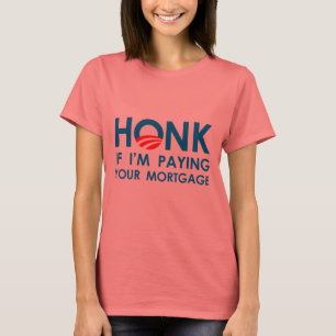 HONK IF I'M PAYING YOUR MORTGAGE T-Shirt