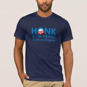 HONK IF I'M PAYING YOUR MORTGAGE T-Shirt