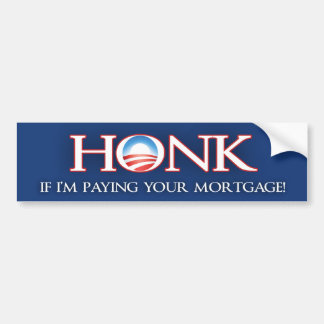 Honk if I'm Paying your Mortgage v2 - Barack Obama Bumper Sticker