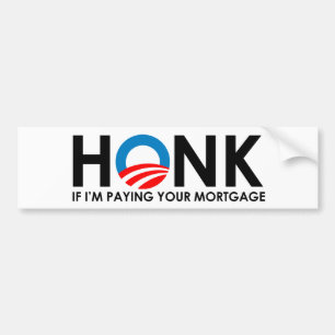 Honk if I'm paying your your mortgage Bumper Sticker
