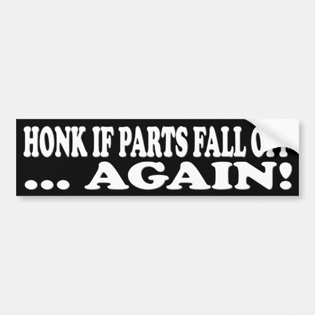 HONK IF PARTS FALL OFF AGAIN! BUMPER STICKER (Front)