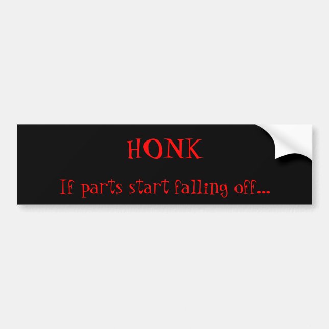 Honk if Parts Fall Off Bumper Sticker (Front)