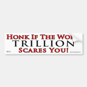 Honk if trillion scares you bumper sticker
