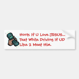 Honk If U Love JESUS... Text While Driving If... Bumper Sticker