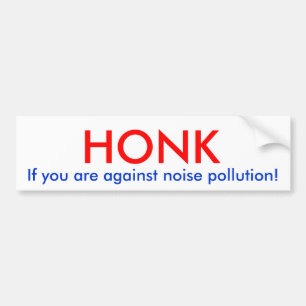 Honk if you are against noise pollution! bumper sticker