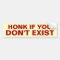 Honk if You Don't Exist Bumper Sticker