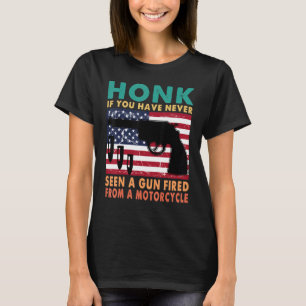 Honk If You Have Never Seen A Gun Fired From A Mot T-Shirt