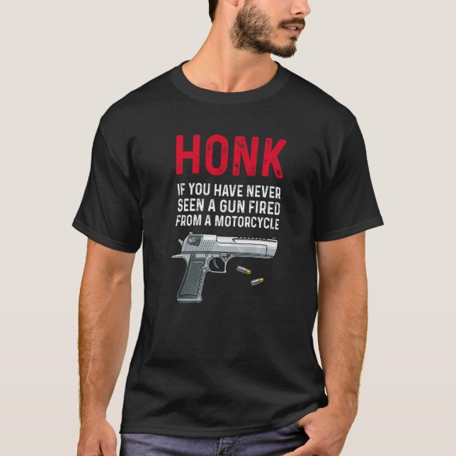 Honk If You Have Never Seen A Gun Fired From A Mot T-Shirt (Front)