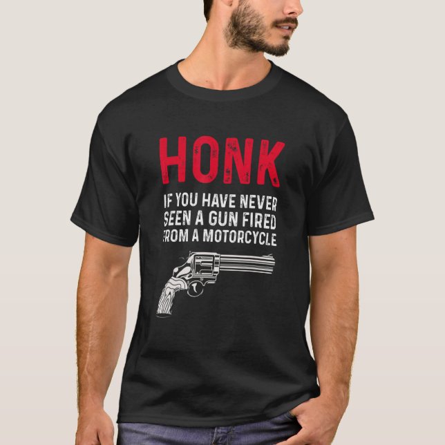 Honk If You Have Never Seen A Gun Fired From A Mot T-Shirt (Front)