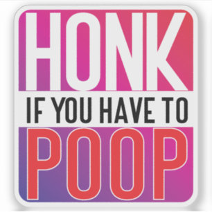 Honk If You Have to Poop