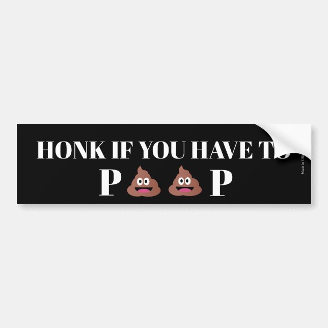 Honk If You Have To Poop Bumper Sticker (Front)
