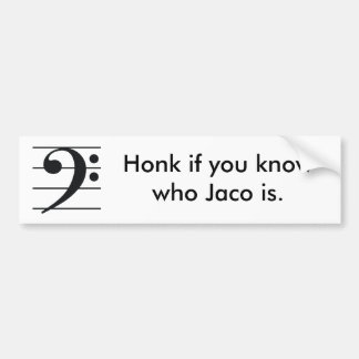 Honk if you know who Jaco is. Bumper Sticker