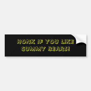 HONK IF YOU LIKE GUMMY BEARS! BUMPER STICKER