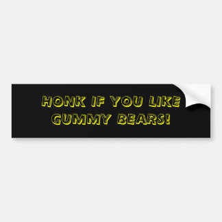 HONK IF YOU LIKE GUMMY BEARS! BUMPER STICKER