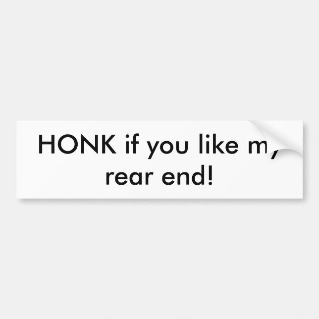 HONK if you like my rear end bumper sticker (Front)