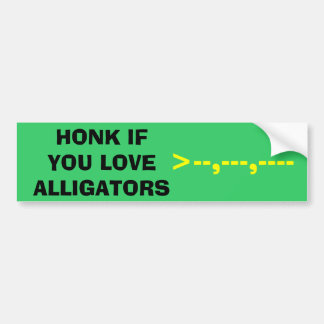 HONK IF YOU LOVE ALLIGATORS, >--,---,---- BUMPER STICKER