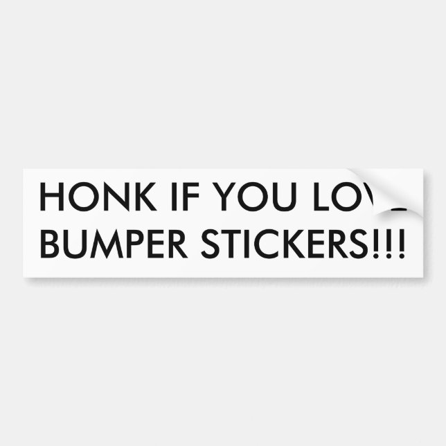 HONK IF YOU LOVE BUMPER STICKERS!!! BUMPER STICKER (Front)