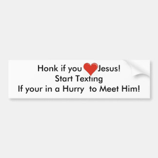 Honk if you Love Jesus!Start Texting... Bumper Sticker