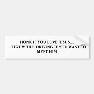 HONK IF YOU LOVE JESUS.... ...TEXT WHILE DRIVIN... BUMPER STICKER