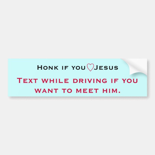 Honk if you  love Jesus,  Text while driving Bumper Sticker (Front)