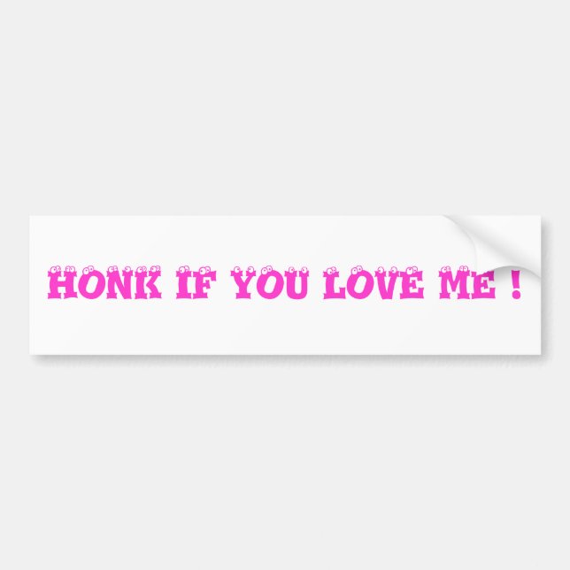 HONK IF YOU LOVE ME ! BUMPER STICKER (Front)