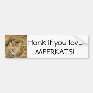 Honk if you love MEERKATS! Bumper Sticker